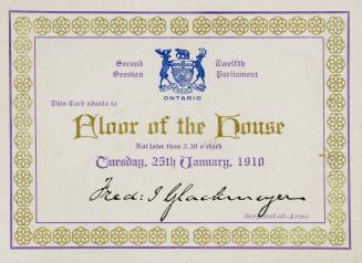 Legislative Assembly, Ontario : second session, twelfth parliament : this card admits to floor of the House not later than 2:30 o'clock, Tuesday, 25th January, 1910