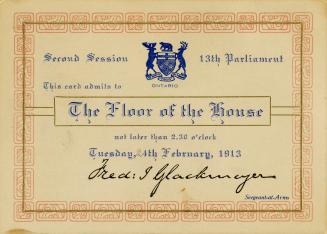 Legislative Assembly, Ontario : second session, 13th Parliament : this card admits to floor of the House not later than 2:30 o'clock, Tuesday, 24th February, 1913