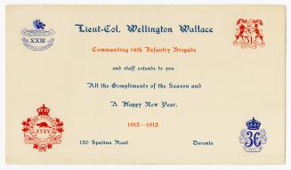 Lieut-Col. Wellington Wallace commanding 14th Infantry Brigade and staff extends to you all the compliments of the season and a happy new year, 1912-1913