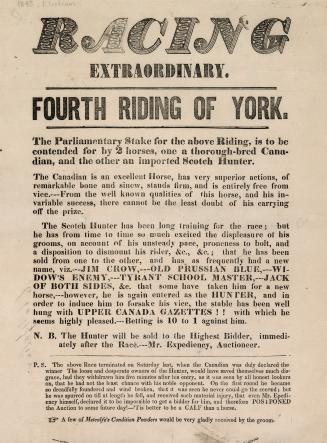 Racing extraordinary, fourth riding of York, the parliamentary stake for the above riding, is to be contended for by 2 horses, one a thorough-bred Canadian, and the other an imported Scotch Hunter