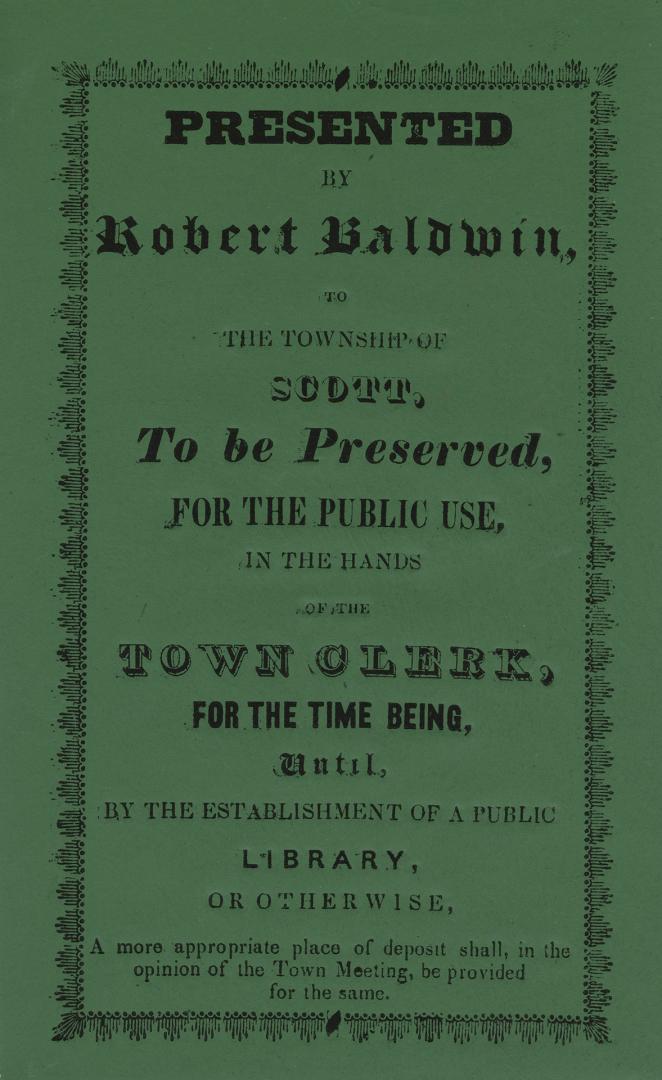 Presented by Robert Baldwin, to the township of Scott, to be preserved, for the public use, in the hands of the town clerk, for the time being, until,(...)