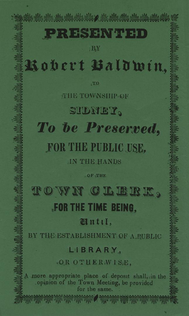 Presented by Robert Baldwin, to the township of Sidney, to be preserved, for the public use, in the hands of the town clerk, for the time being, until(...)