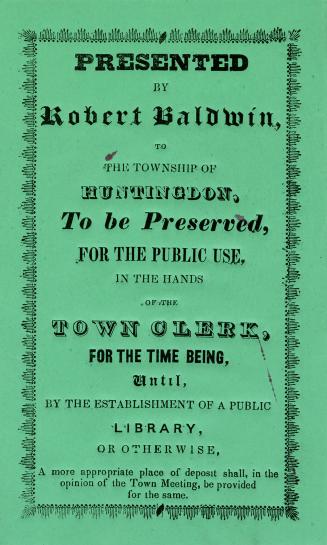 Presented by Robert Baldwin, to the township of Huntingdon, to be preserved, for the public use, in the hands of the town clerk, for the time being, u(...)