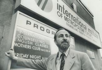 It dangerous, says Charles Bourque , the new executive director of the International Institute of Metro Toronto, about the site of Ontario Welcome House, a centre for immigrants. Iit's on York St. near the water. Along the subway route would be better, he says.