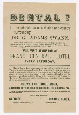 To the inhabitants of Alvinston and country surrounding : Dr. G. Adams Swann, first place graduate of Pennsylvania College dental surgery ... will visit Alvinston at Grand Central Hotel every Saturday
