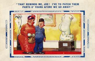 That reminds me, Joe! I've to patch them pant o'yours afore we go away!