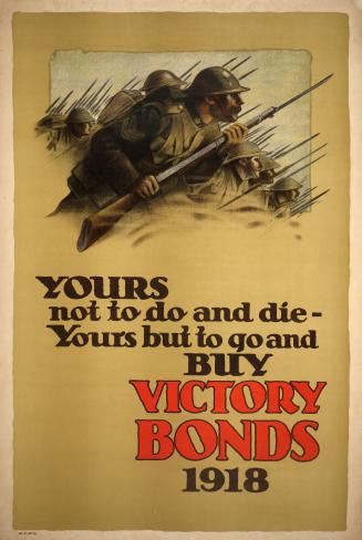Yours not to do and die, yours but to go and buy victory bonds 1918