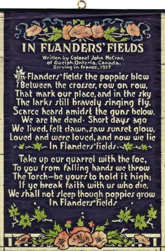 In Flander's fields, written by Colonel John McCrae, of Guelph, Ontario, Canada