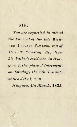 You are requested to attend the funeral of the late Richard Leonard Pawling son of Peter T. Pawling, Esq. from his father's residence in Niagara, to the place of interment on Sunday, the 6th instant, at two o'clock, p.m.