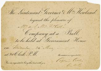 The Lieutenant Governor & Mrs. Howland request the pleasure of [Mr. & Mrs. McCall] company at a ball to be held at Government House on [Wednesday 26 May] at 9 o'clock