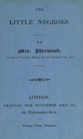 Book cover: The Little Negroes by Mrs. Sherwood, author of Little Henry and his bearer. London:…