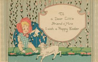 Drawing of a small child ad a lamb. To a dear little friend o' mine I wish a happy Easter.