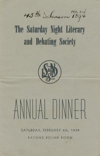 The Saturday Night Literary and Debating Society annual dinner Saturday, February 4th, 1939 Eat ...