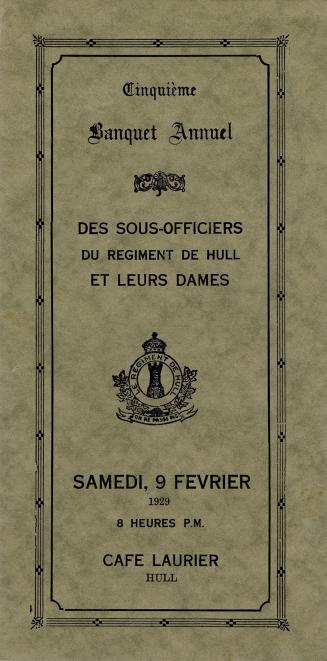 Cinquième Banquet Annuel des Sous-Officiers du Régiment de Hull et leurs dames. Samedi, 9 Fevrier 1929, Cafe Laurier, Hull