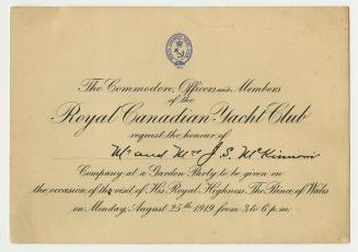 The Commodore, Officers and Members of the Royal Canadian Yacht Club request the honour of Mr. and Mrs. J.S. McKinnon's company at a garden party to be given on the occasion of the visit of His Royal Highness, The Prince of Wales on Monday, August 25th 1919 from 3 to 6 pm