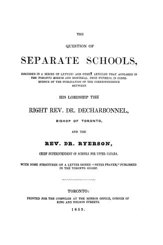 The question of separate schools, discussed in a series of letters and other articles that appeared in the Toronto mirror and Montreal true witness in(...)