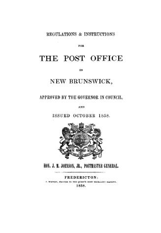 Regulations & instructions for the Post Office in New Brunswick, approved by the Governor in Council, and issued October 1858
