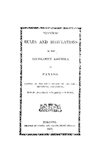 Standing rules and regulations of the Legislative assembly of Canada, adopted in the first session of the first provincial parliament (with the amendments subsequently made thereto)