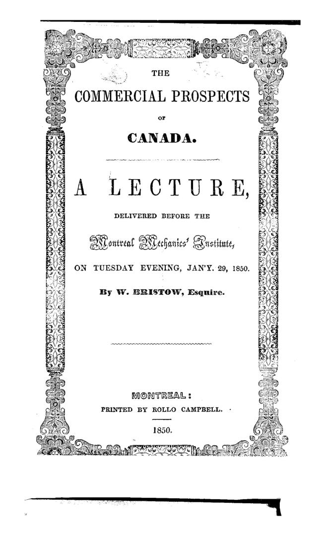 The commercial prospects of Canada, : a lecture, delivered before the Montreal mechanics' institute, on Tuesday evening, January 29, 1850