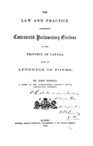 The law and practice concerning controverted parliamentary elections in the province of Canada, with an Appendix of forms