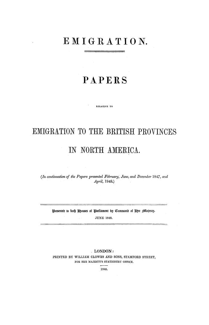 Emigration. : Papers relative to emigration to the British provinces in North America (in continuation of papers presented February, June, and December 1847, and April, 1848.)