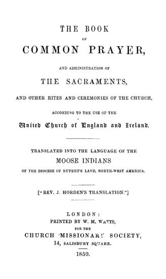 The Book of common prayer and administration of the sacraments, and other rites and ceremonies of the church according to the use of the united Church of England and Ireland