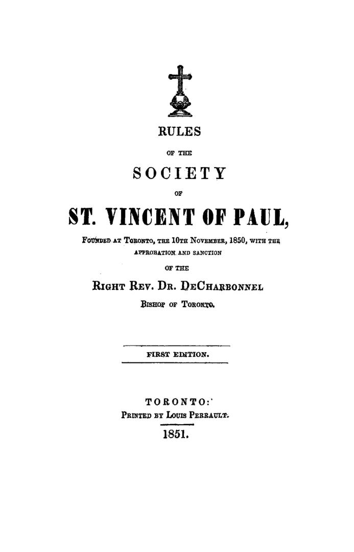 Rules of the Society of St. Vincent of Paul founded at Toronto, the 10th November, 1850, with the approbation and sanction of the Right Rev. Dr. De Charbonnel, bishop of Toronto