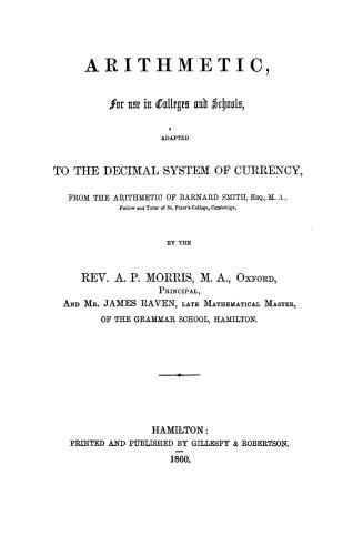 Arithmetic, for use in colleges and schools, adapted to the decimal system of currency, from the arithmetic of Barnard Smith