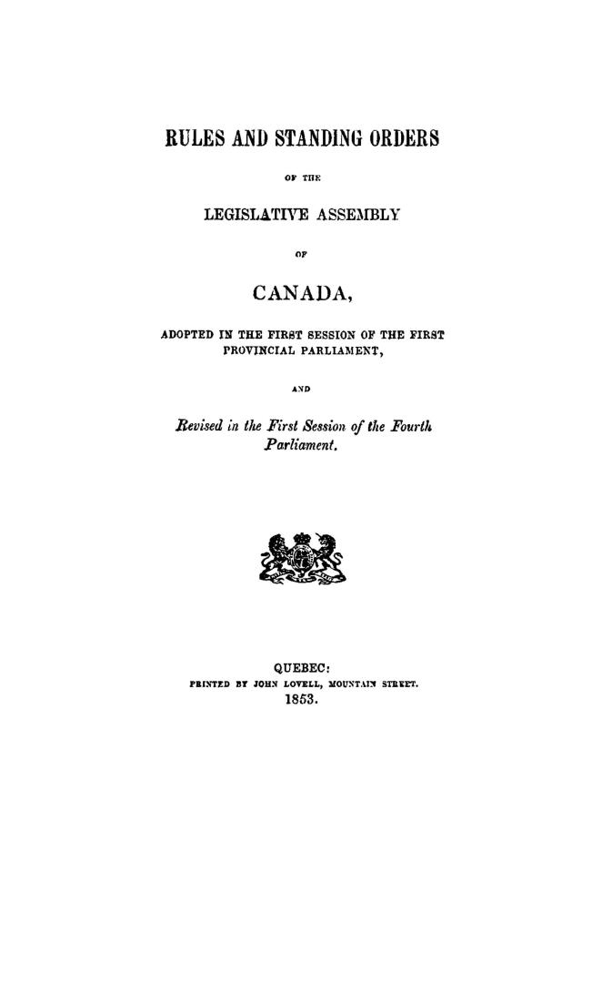 Rules and standing orders of the Legislative assembly of Canada, adopted in the first session of the first provincial parliament, and revised in the first session of the fourth parliament