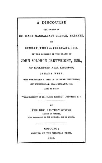A discourse delivered in St. Mary Magdalene's church, Napanee, : on Sunday, the 2nd February, 1845, on the occasion of the death of John Solomon Cartw(...)