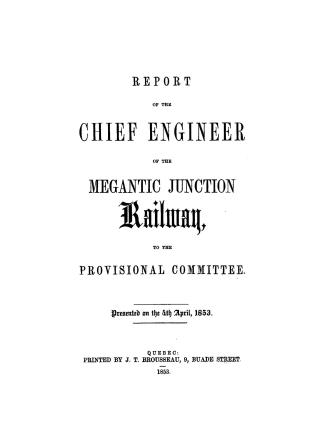 Report of the chief engineer of the Megantic junction railway to the provisional committee, presented on the 4th April, 1853