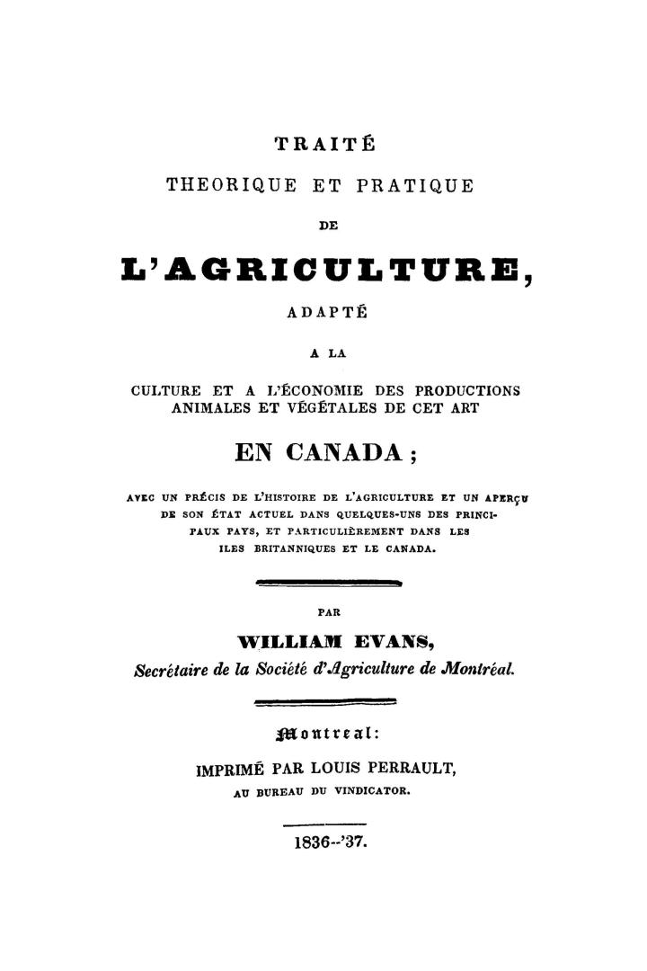 Traité théorique et pratique de l'agriculure, adapté à la culture et à l'économie des productions animales et végétales de cet art en Canada, avec un (...)