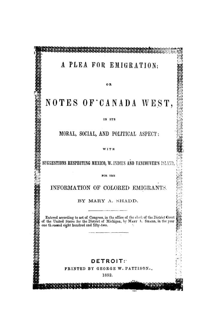 A plea for emigration; or, Notes of Canada West, in its moral, social, and political aspect: with suggestions respecting Mexico, West Indies, and Vancouver's Island, for the information of colored emigrants