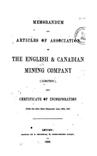 Memorandum and articles of association of the English & Canadian mining company (limited) and certificate of incorporation under the Joint stock companies' acts, 1856, 1857
