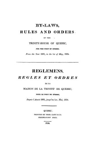 By-laws, rules and orders of the Trinity-House of Quebec, for the port of Quebec from the year 1805 to the 1st of May 1834: Reglemens, regles et ordre(...)