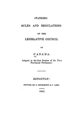Standing rules and regulations of the Legislative council of Canada adopted in the first session of the first provincial parliament