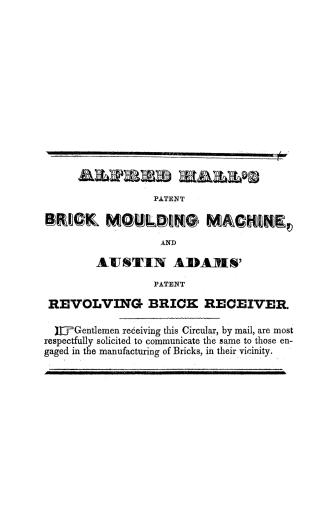 Alfred Hall's patent brick moulding machine and Austin Adam's patent revolving brick receiver