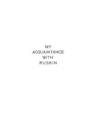 My acquaintance with Ruskin