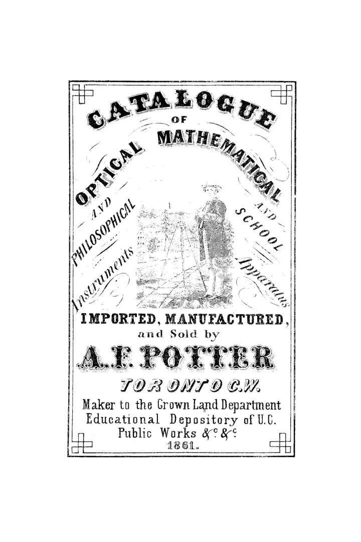 Catalogue of optical, mathematical and philosophical instruments and school apparatus, imported, manufactured, and sold by A.F. Potter, Toronto C.W., (...)