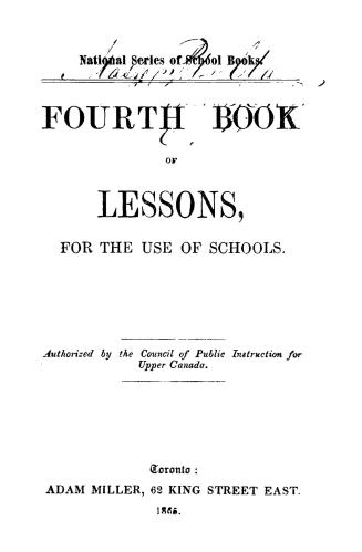 ...Fourth book of lessons for the use of schools, authorised by the Council of public instruction for Upper Canada