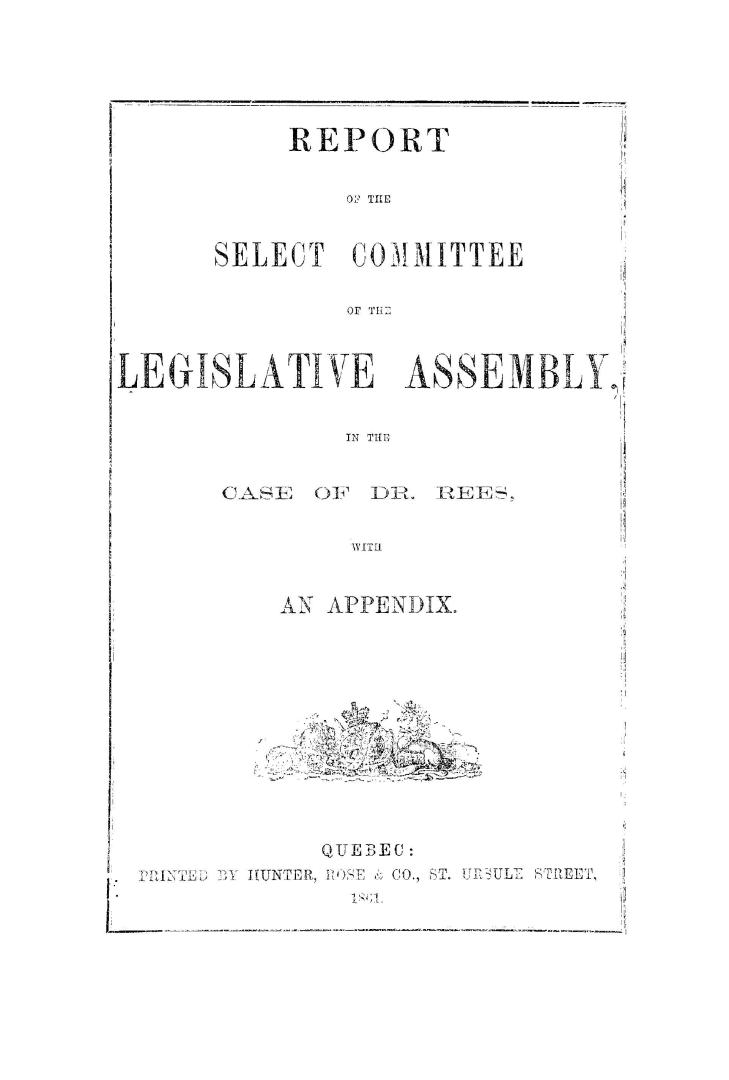Report of the Select committee of the Legislative assembly, in the case of Dr. Rees, with an appendix