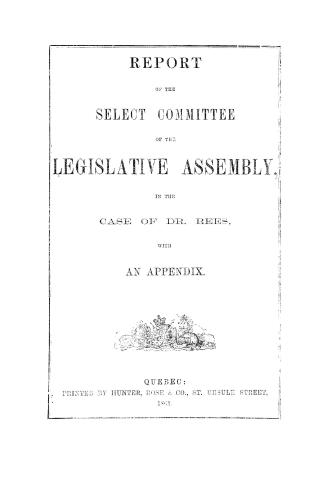 Report of the Select committee of the Legislative assembly, in the case of Dr. Rees, with an appendix