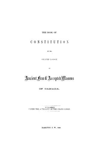 The book of constitution of the Grand lodge of Ancient free & accepted masons of Canada