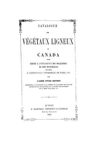 Catalogue des végétaux ligneaux du Canada, pour servir à l'intelligence des collections de bois economiques envoyées à l'Exposition universelle de Paris, 1867