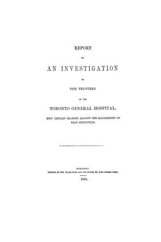 Report of an investigation by the trustees of the Toronto General hospital into certain charges against the management of that institution