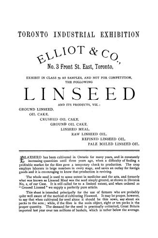 Elliot & Co., No. 3 Front St. East, Toronto, exhibit in Class 79 as samples, and not for competition, the following linseed and its products, viz: gro(...)