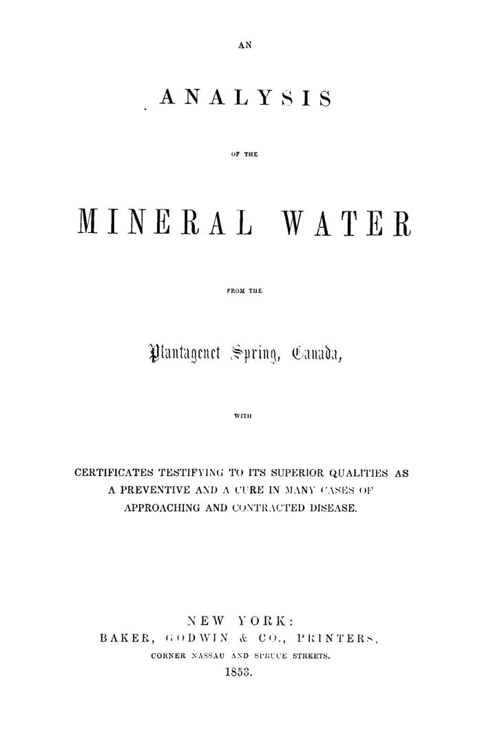 An Analysis of the mineral water from the Plantagenet Spring, Canada, with certificates testifying to its superior qualities as a preventive and a cu(...)