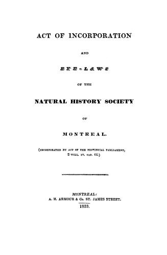 Act of incorporation and by-laws of the Natural History Society of Montreal (Incorporated by Act of the Provincial Parliament, 2 Will. IV Cap.65