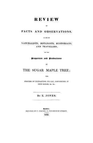 Review of facts and observations, made by naturalists, botanists, historians, and travellers, on the properties and productions of the sugar maple tre(...)