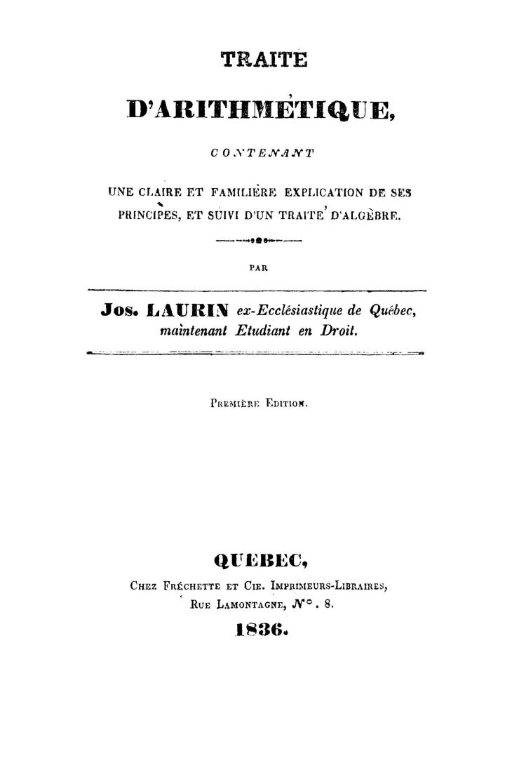 Traité d'arithmétique, contenant une claire et familière explication de ses principes, et suivi d'un traité d'algèbre